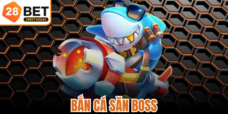 Bắn Cá Săn Boss