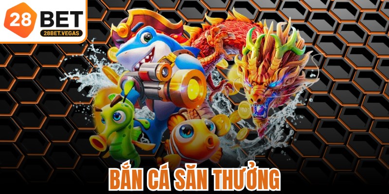 Bắn Cá Săn Thưởng